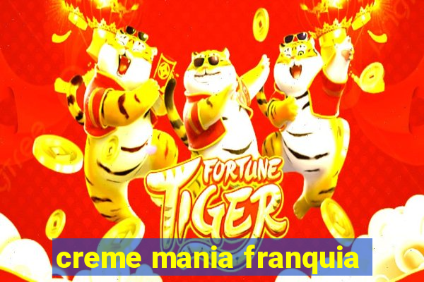 creme mania franquia